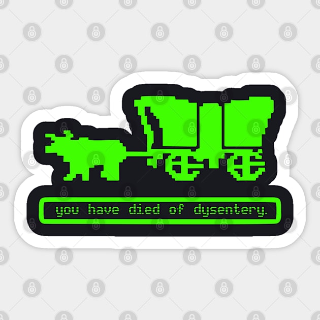 You Have Died of Dysentery Sticker by Pikan The Wood Art